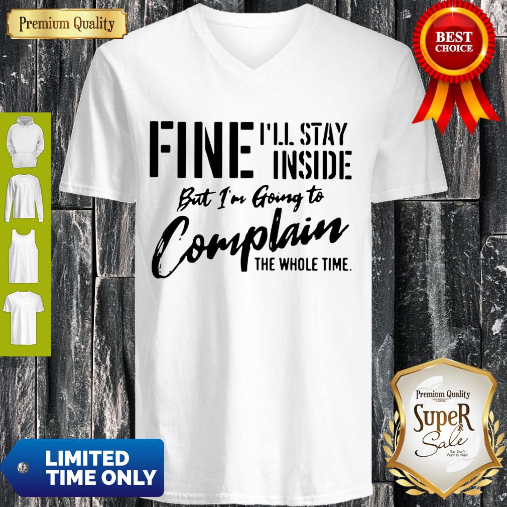Awesome Fine I’ll Stay Inside But I’m Going To Complain The Whole Time Shirt - Image 4