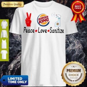 Burger King Peace Love Sanitize Shirt