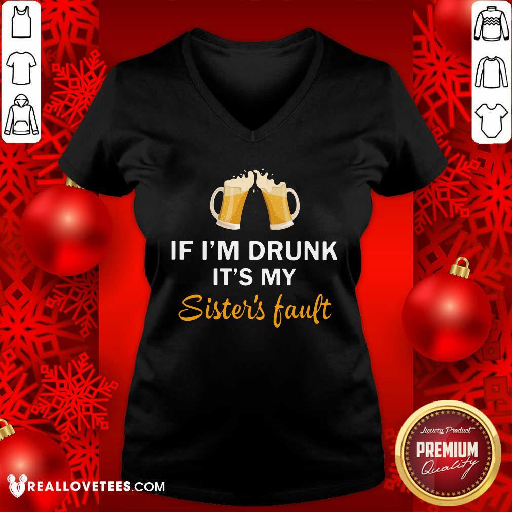 Good Quality If I'm Drunk It's My Sister's Fault Shirt - Image 5