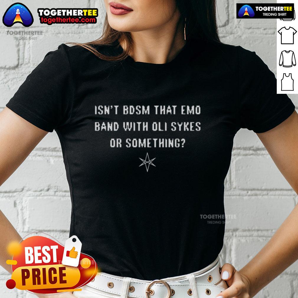 Good Isn't BDSM That Emo Band With Oli Sykes Or Something T-Shirt - Image 3
