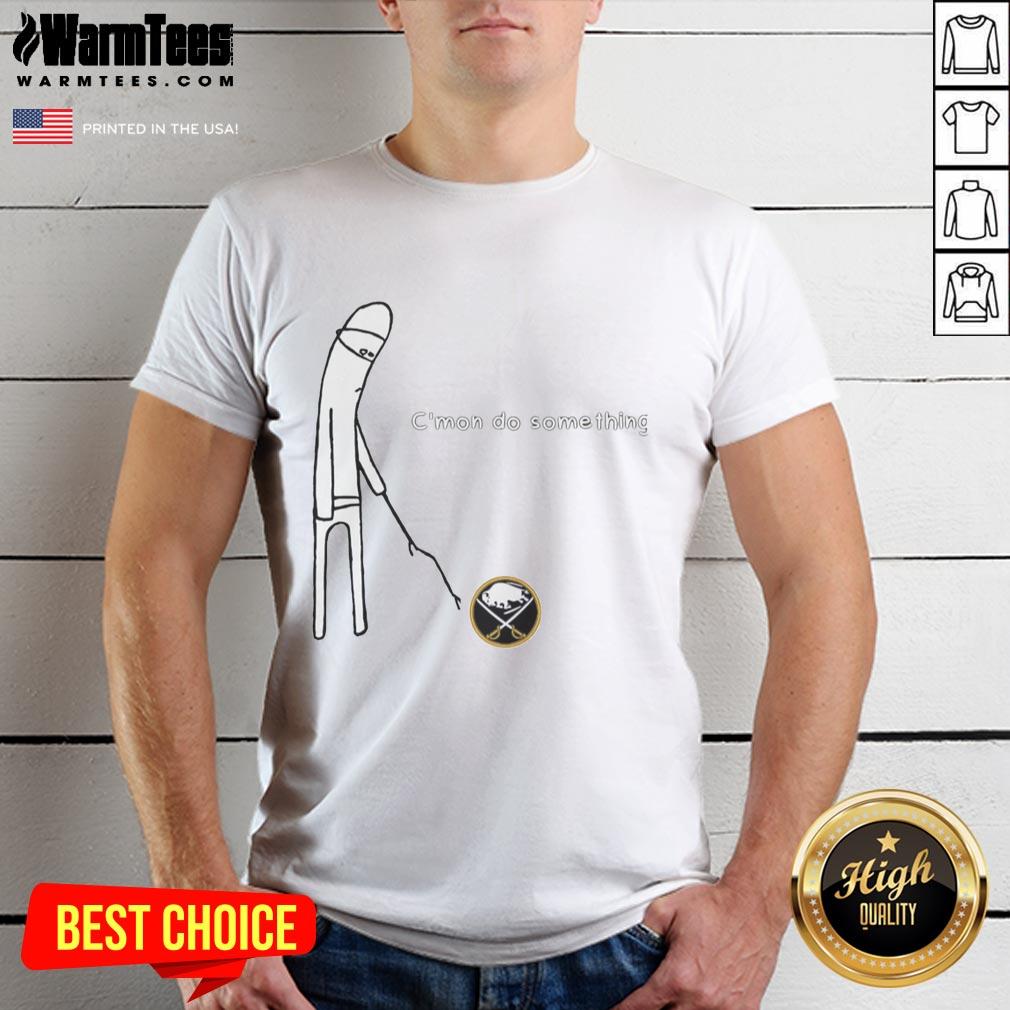 Nice Buffalo Sabres C'mon Do Something T-Shirt