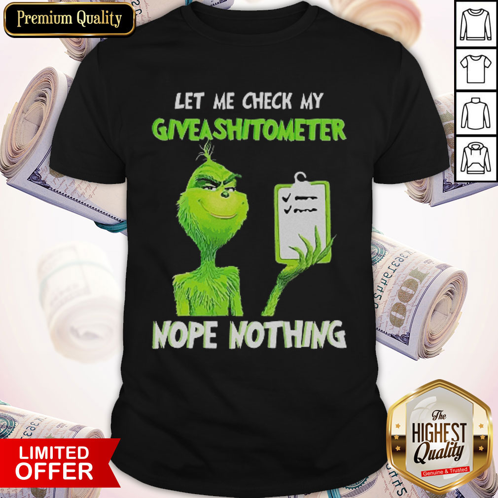 Grinch Let Me Check My Give A Shit Ometer Nope Nothing Shirt