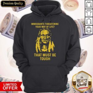 Alternative view of Nice Immigrants Threatening Your Way Of Life That Must Be Tough Shirt