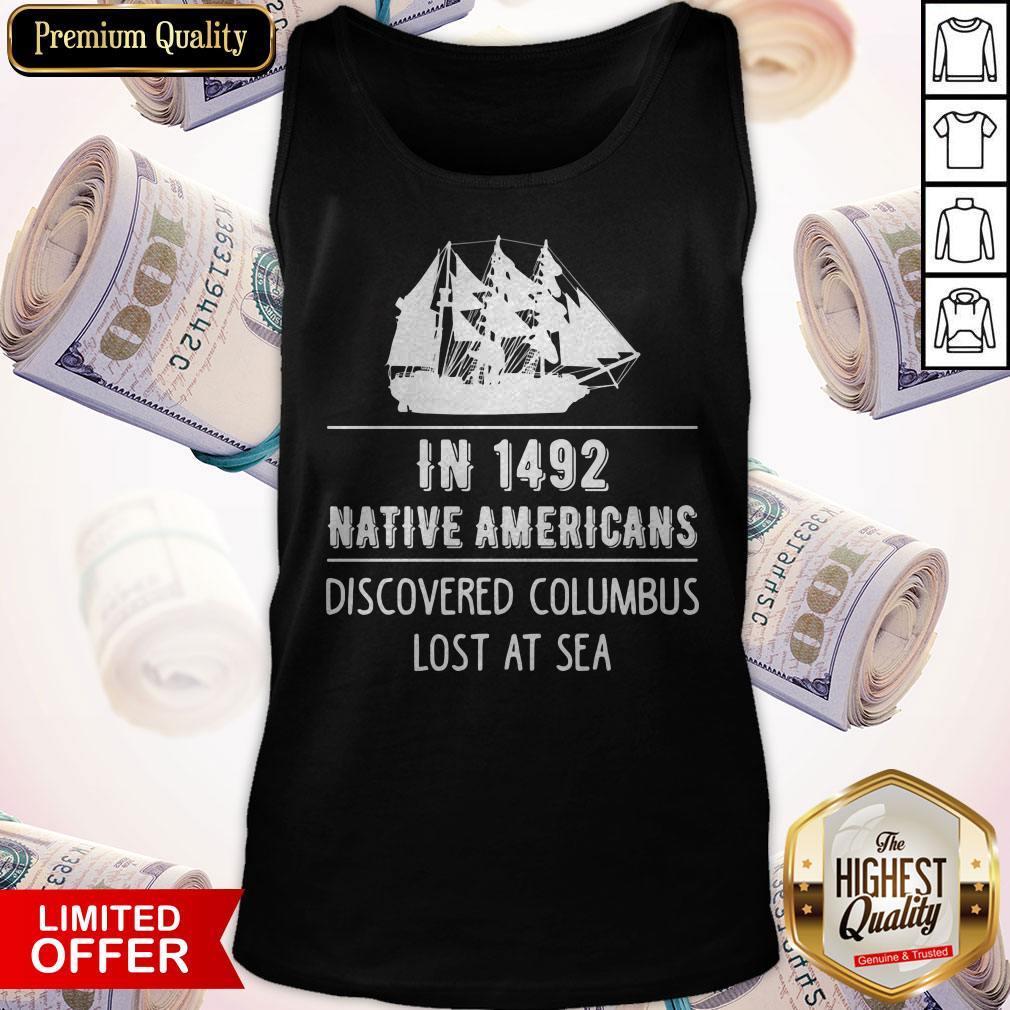 Top In 1492 Native Americans Discovered Columbus Lost At Sea Shirt - Image 5