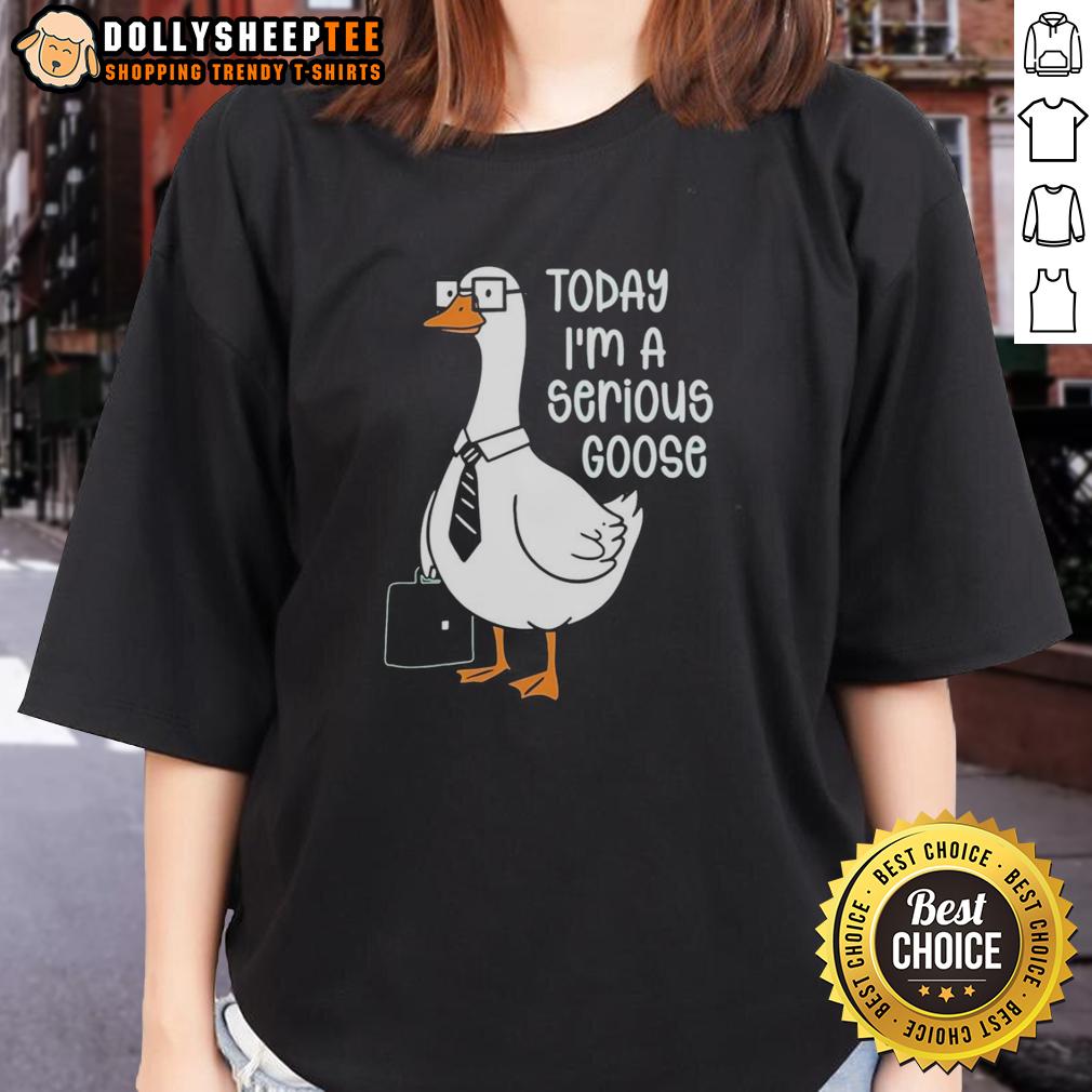 Funny Goose Holding Backpack Today I'm A Serious Goose T-Shirt - Image 3