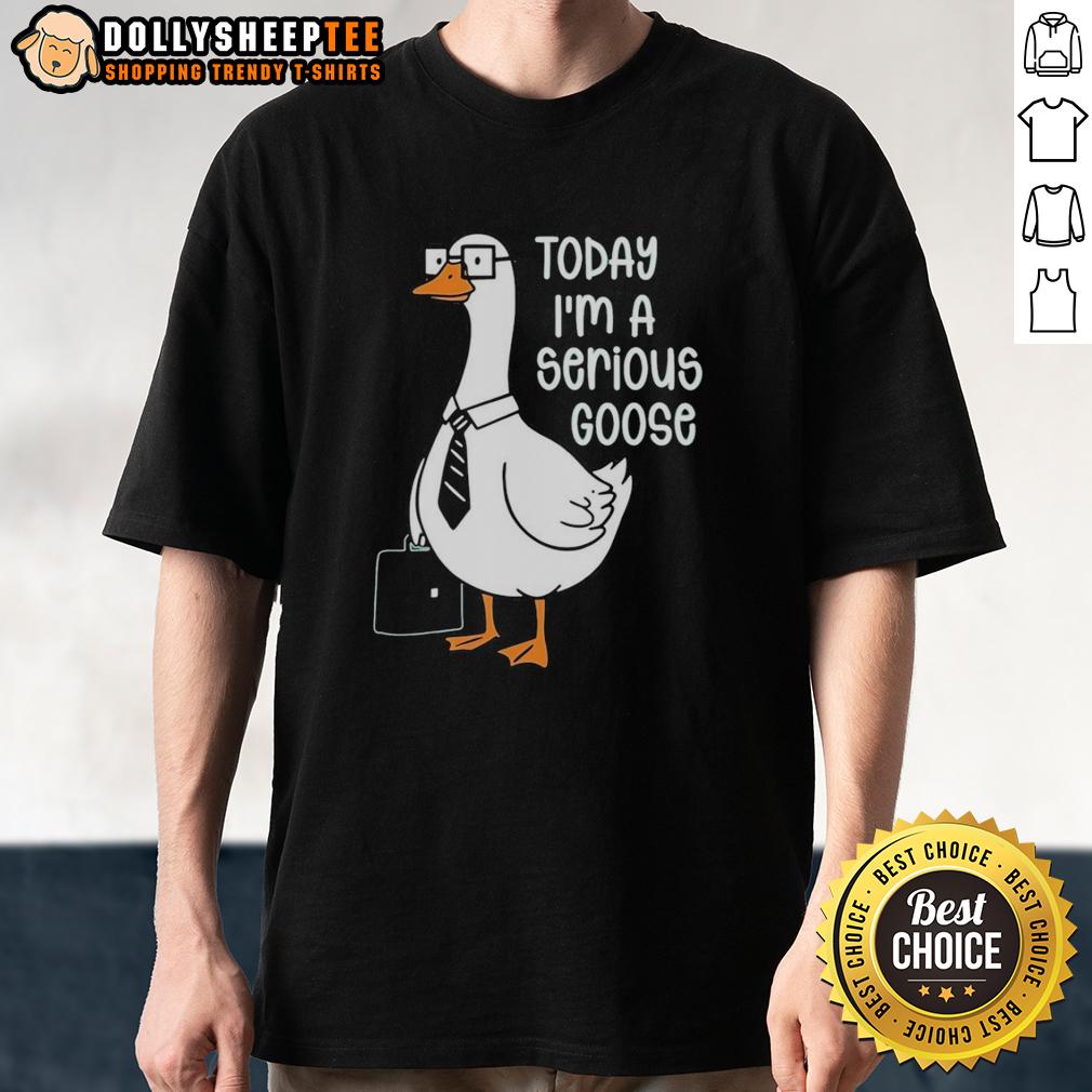 Funny Goose Holding Backpack Today I'm A Serious Goose T-Shirt