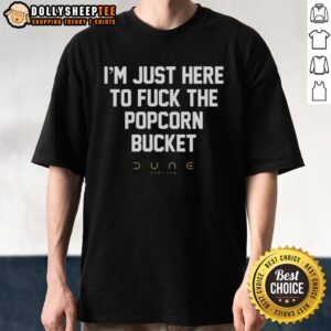 Funny I'm Just Here To Fck The Popcorn Bucket Part Two T-Shirt