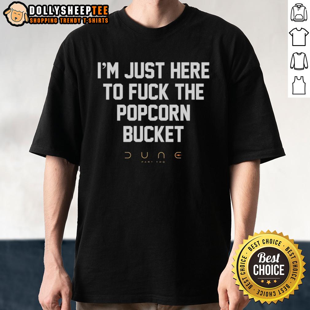 Funny I'm Just Here To Fck The Popcorn Bucket Part Two T-Shirt
