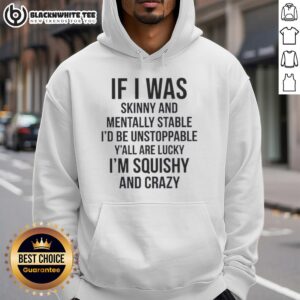 Alternative view of Good If I Was Skinny And Mentally Stable I'd Be Unstoppable Y'all Are Lucky I Am Thick And Crazy T-Shirt