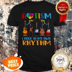 Nice Autism Awareness I Rock My Own Rhythm Shirt