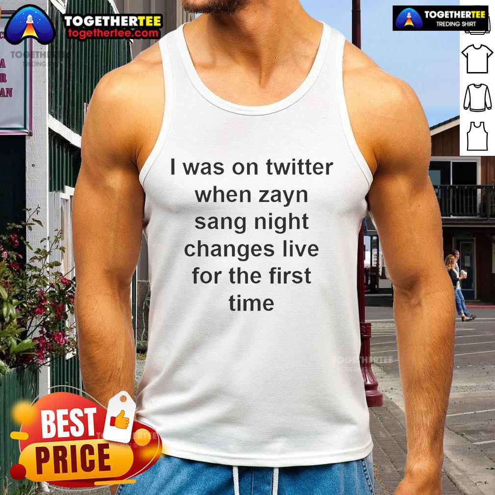 Official I Was On Twitter When Zayn Sang Night Changes Live For The First Time T-Shirt - Image 4