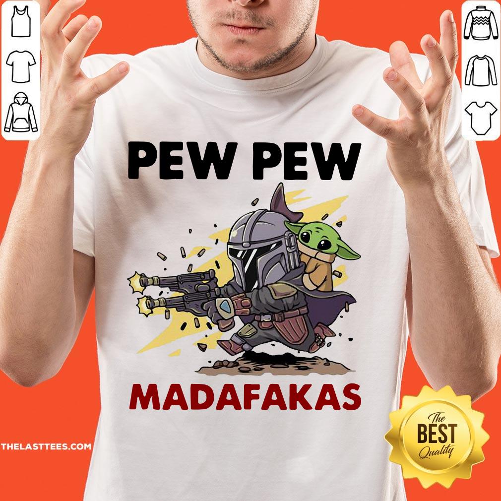 Excellent The Mandalorian Baby Yoda Pew Pew Madafakas Shirt