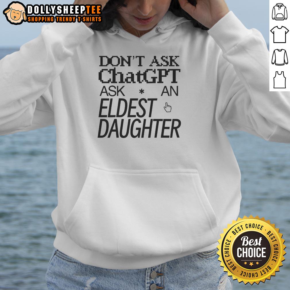 Top Don't Ask ChatGPT Ask An Eldest Daughter T-Shirt - Image 2