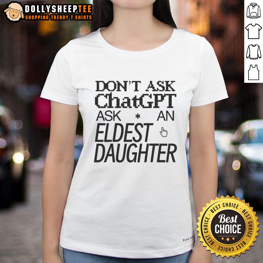 Top Don't Ask ChatGPT Ask An Eldest Daughter T-Shirt - Image 3