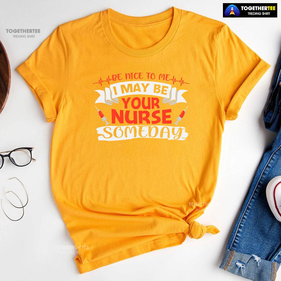 Be Nice To Me I May Be Your Nurse Someday T-Shirt - Image 11
