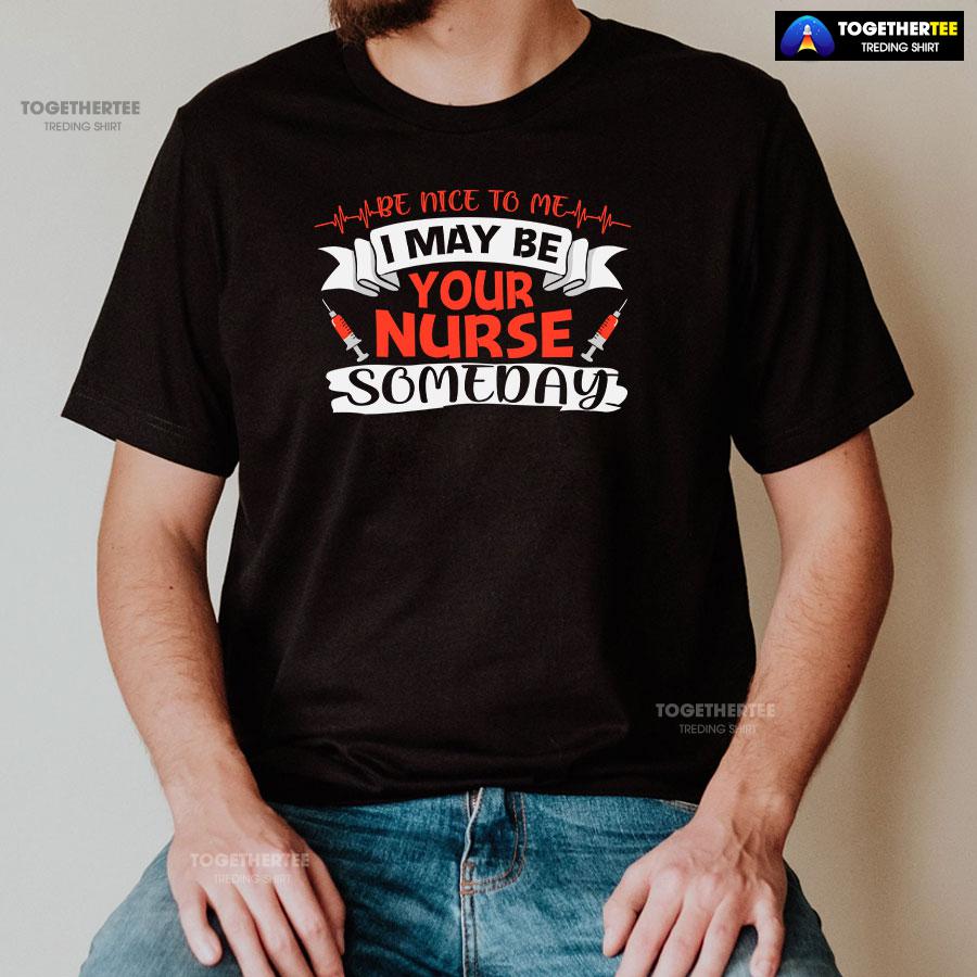 Be Nice To Me I May Be Your Nurse Someday T-Shirt - Image 2