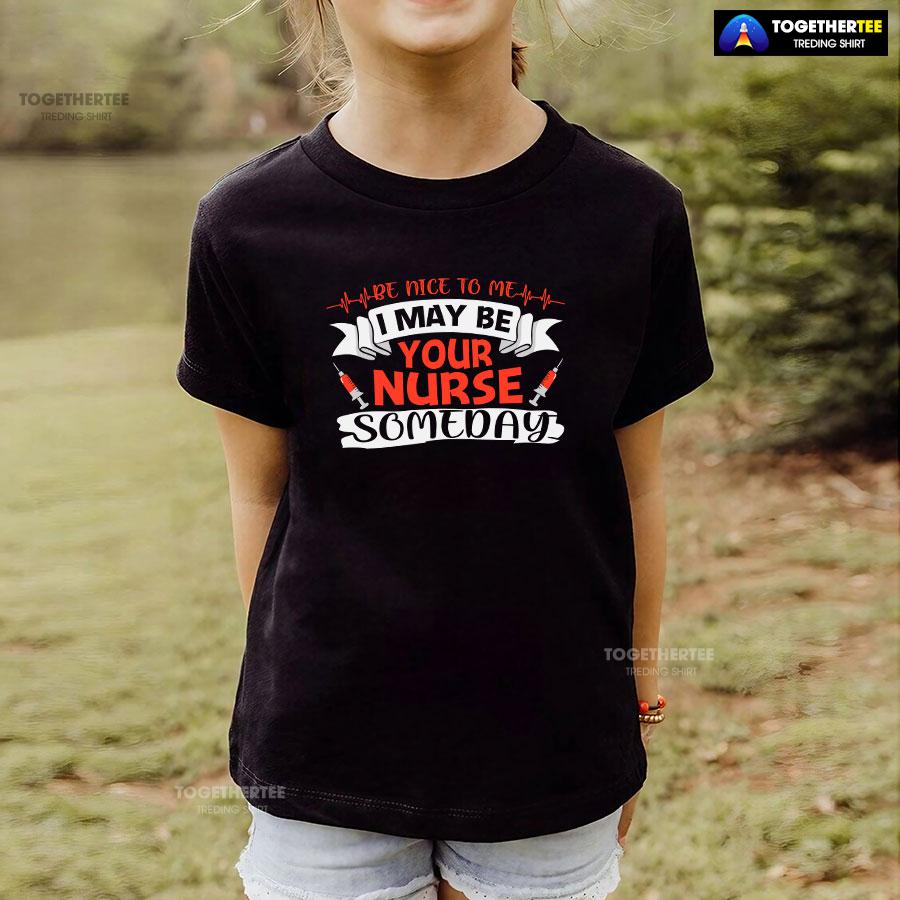Be Nice To Me I May Be Your Nurse Someday T-Shirt - Image 4