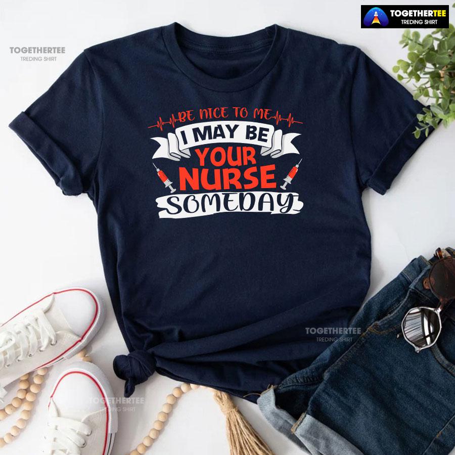 Be Nice To Me I May Be Your Nurse Someday T-Shirt - Image 5