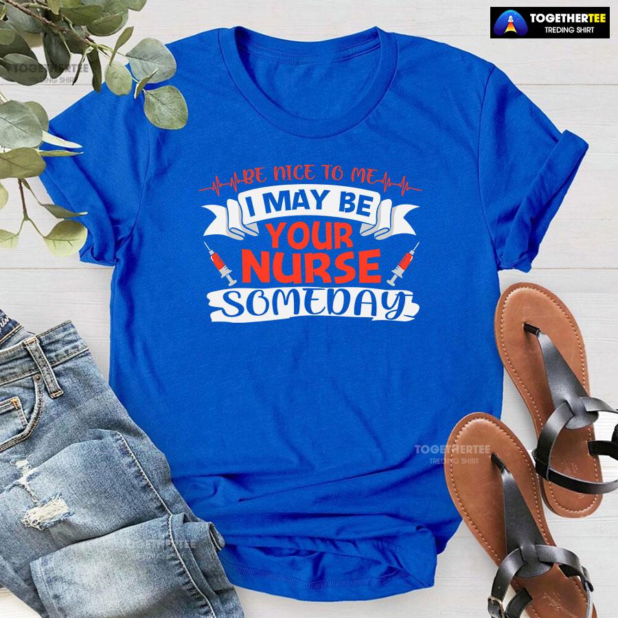Be Nice To Me I May Be Your Nurse Someday T-Shirt - Image 6