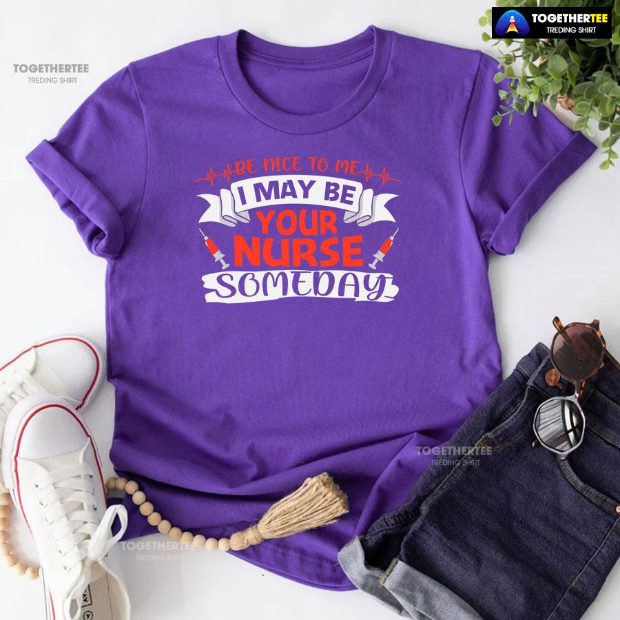 Be Nice To Me I May Be Your Nurse Someday T-Shirt - Image 7