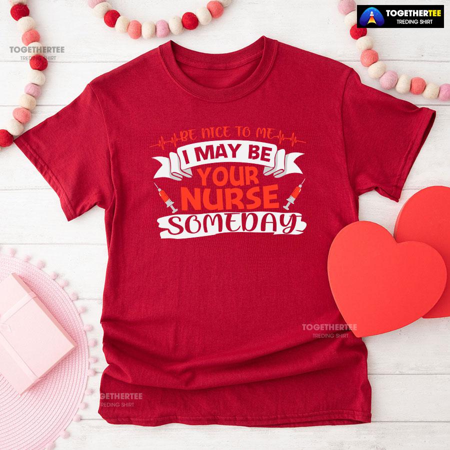 Be Nice To Me I May Be Your Nurse Someday T-Shirt - Image 8