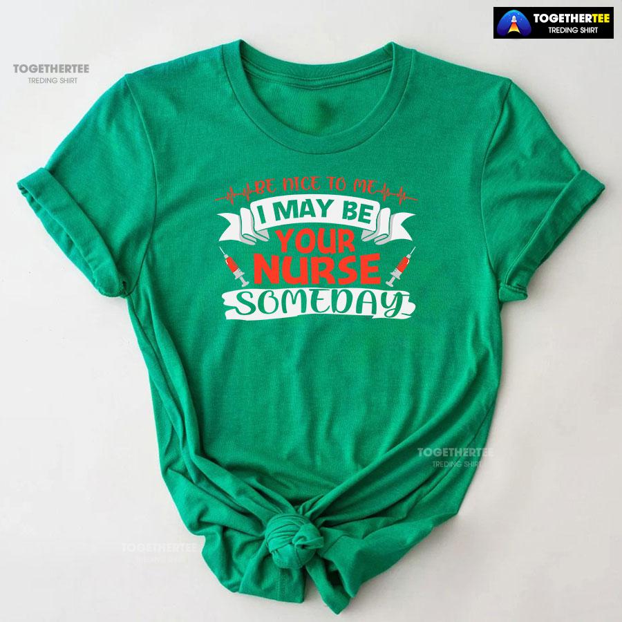 Be Nice To Me I May Be Your Nurse Someday T-Shirt - Image 9