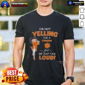Top I'm Not Yelling I'm A Clemson Tigers Girl We Just Talk Loud T-Shirt