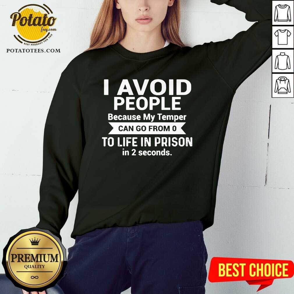I Avoid People Because My TempermTo Life In Prison Shirt - Image 4