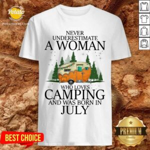 Never Underestimate A Woman Loves Camping July Shirt