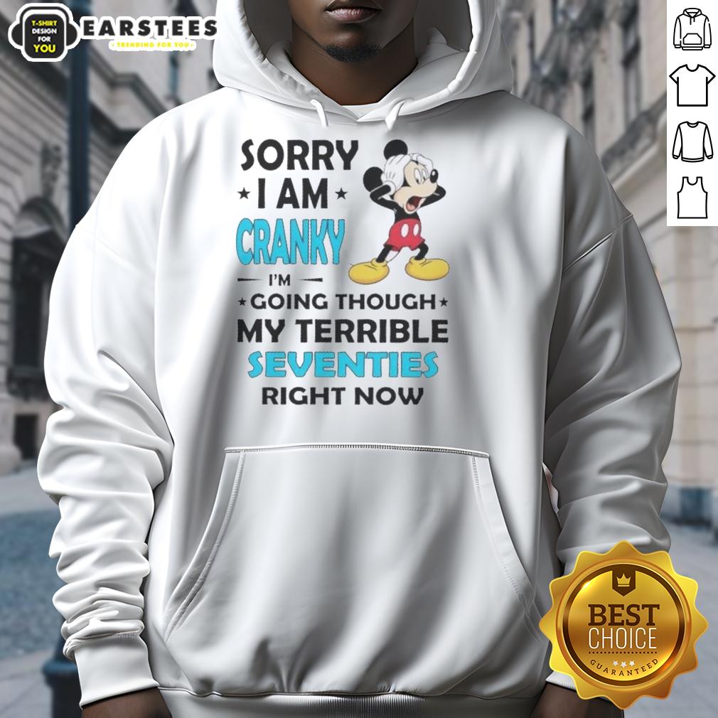 Nice Mickey Sorry I Am Cranky I'm Going Throuch My Terrible Seventies Richt Now T-Shirt - Image 2