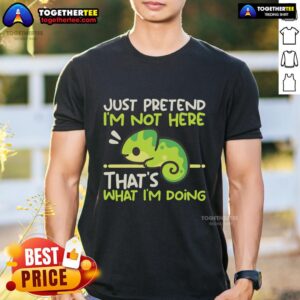 Premium Chameleon Not Here T-Shirt