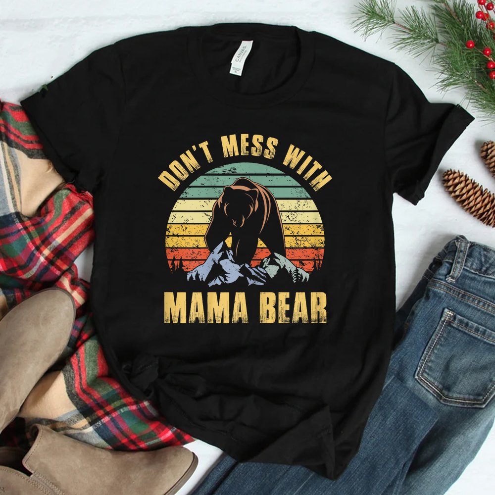 Dont Mess With Mama Bear Mom Mama Shirt