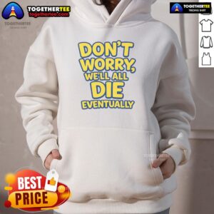 Alternative view of Awesome Don't Worry We Will All Die Eventually T-Shirt