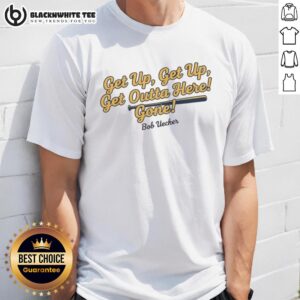 Good Bob Uecker Milwaukee Brewers MLB Get Up Get Up Get Outta Here Gone T-Shirt