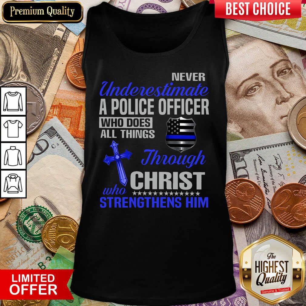 Never Underestimate A Police Officer Who Does All Things Through Christ Who Strengthens Him Shirt - Image 5