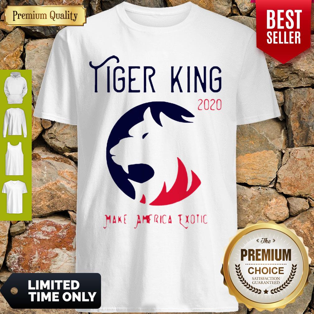 Perfect Tiger King 2020 Make America Exotic Shirt
