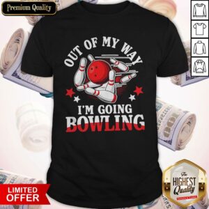 Nice Out Of My Way I’m Going Bowling Shirt