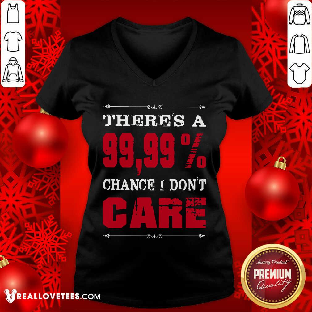 Theres A Chance I Dont Care Shirt - Image 3
