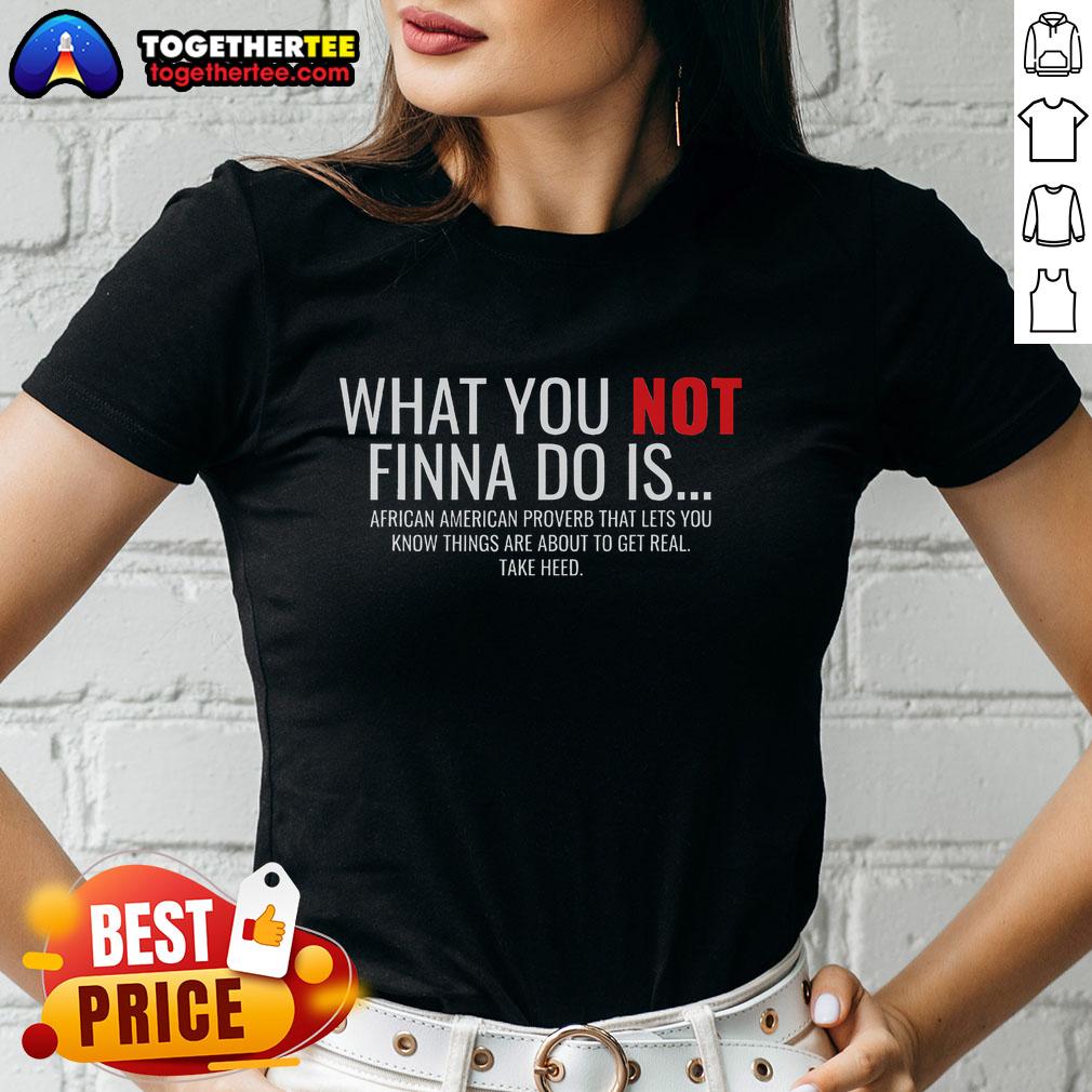 Top African American Sarcasm What You Not Finna Do Is Phrase T-Shirt - Image 4