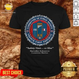 Committee Of Public Safety First Or Else Shirt