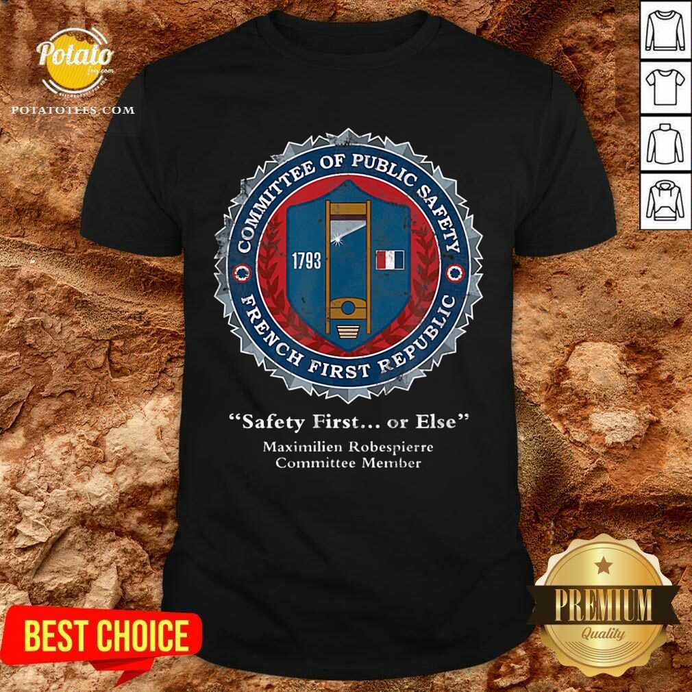 Committee Of Public Safety First Or Else Shirt