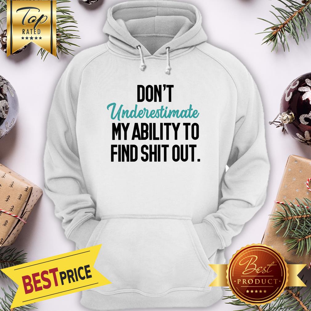 Official Don't Underestimate My Ability To Find Shit Out Shirt - Image 5