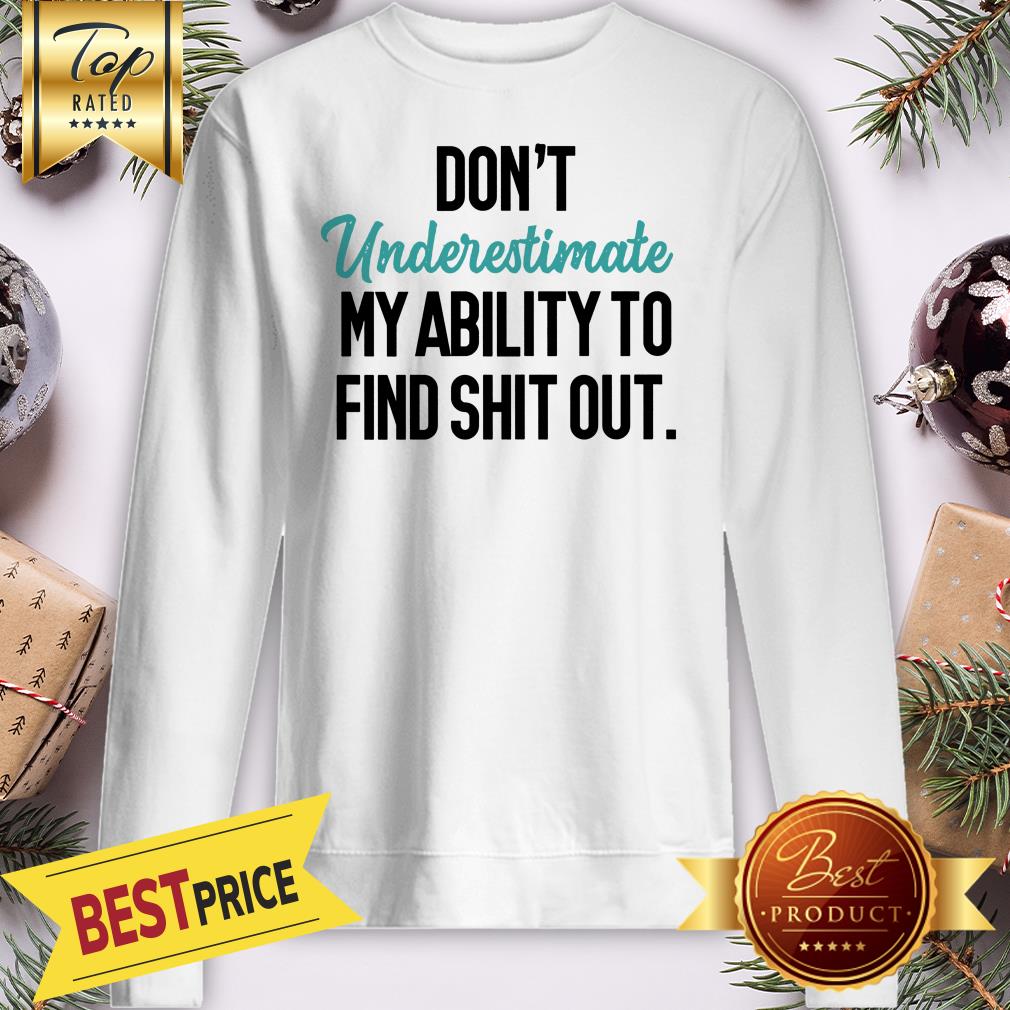 Official Don't Underestimate My Ability To Find Shit Out Shirt - Image 4