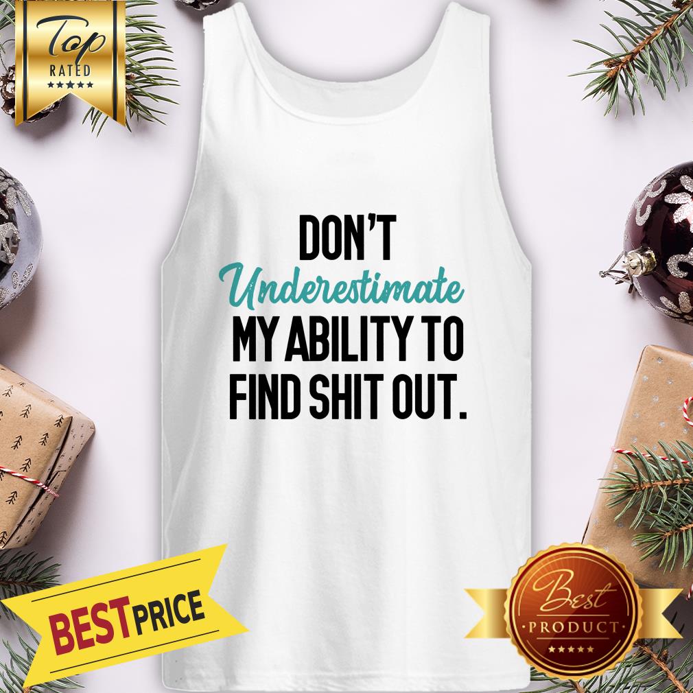 Official Don't Underestimate My Ability To Find Shit Out Shirt - Image 3