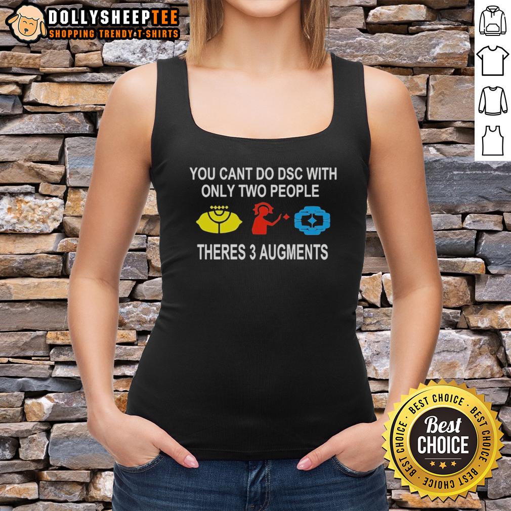 Good You Can't Do DSC With Only Two People Theres 3 Augments T-Shirt - Image 4