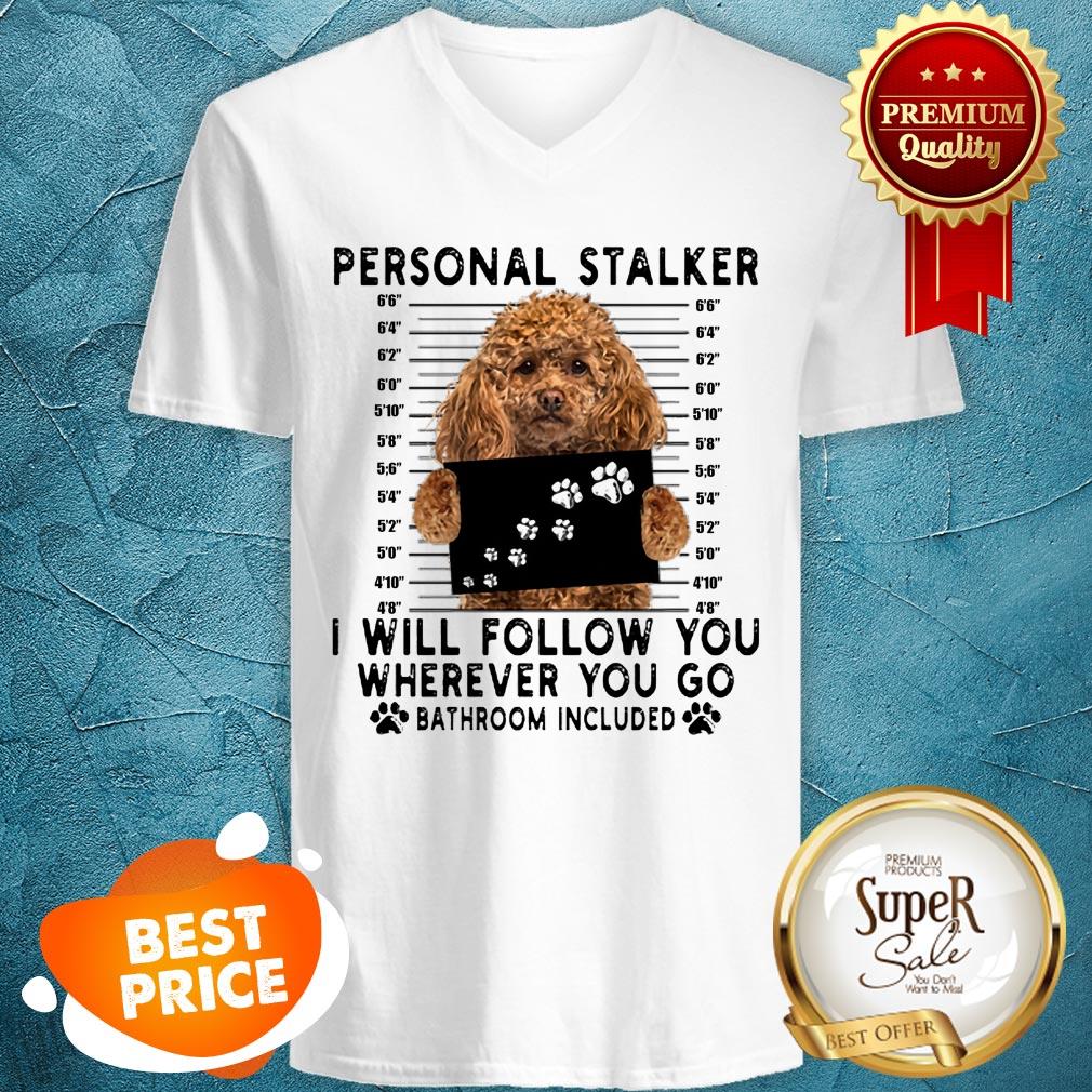 Poodle Personal Stalker I Will Follow You Wherever Go Bathroom Shirt - Image 2