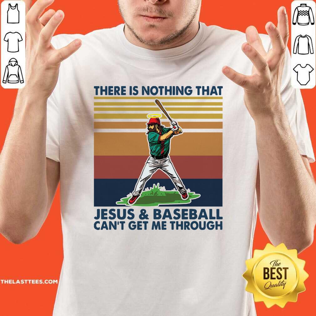 Good There Is Nothing That Jesus And Baseball Can’t Get Me Through Vintage Shirt