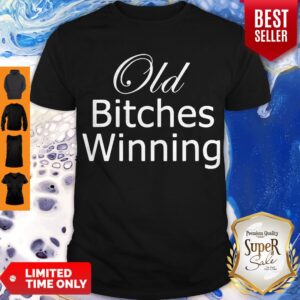 Nice Old Bitches Winning Shirt