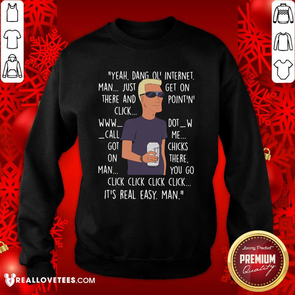 Vip Yeah Dang Ol Internet Man Just Get On There And Point And Click Shirt - Image 3