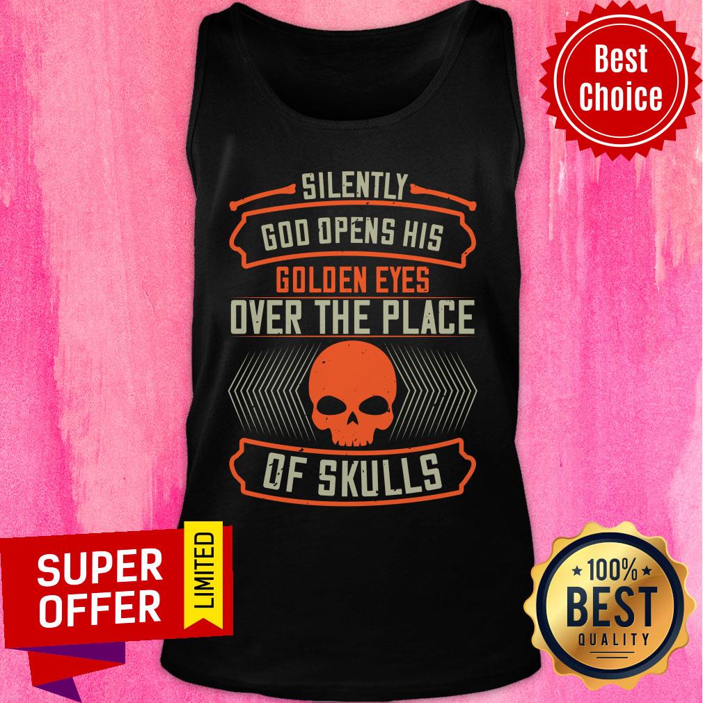 Silently God Opens His Golden Eyes Over The Place Of Skulls Shirt - Image 4